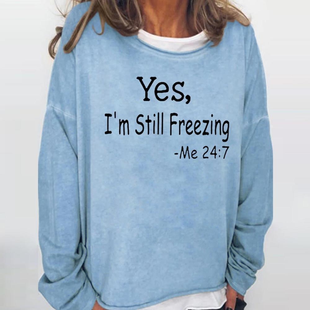 HerbstTrend® - Yes I Am Still Freezing Me 24 7 Long Sleeve Top